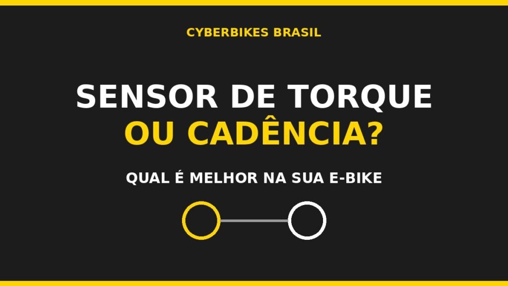 Sensor de torque ou cadência na bicicleta elétrica - comparativo Cyberbikes Brasil