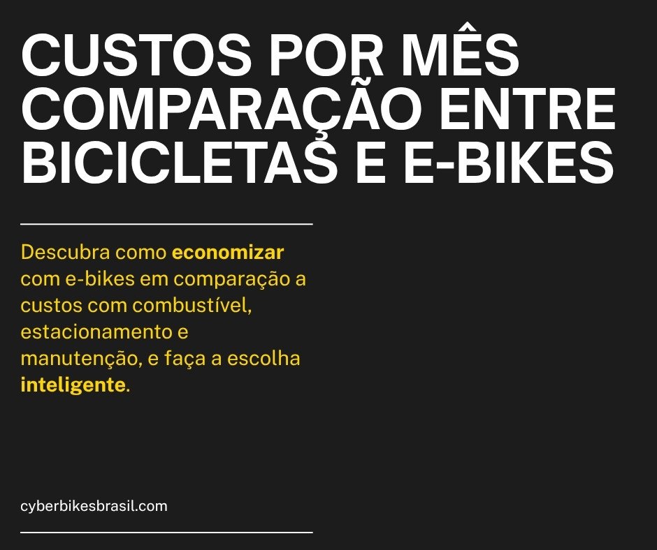 Comparativo de custos mensais entre carro e bicicleta elétrica no Brasil, mostrando a economia da e-bike Cyberbikes Brasil