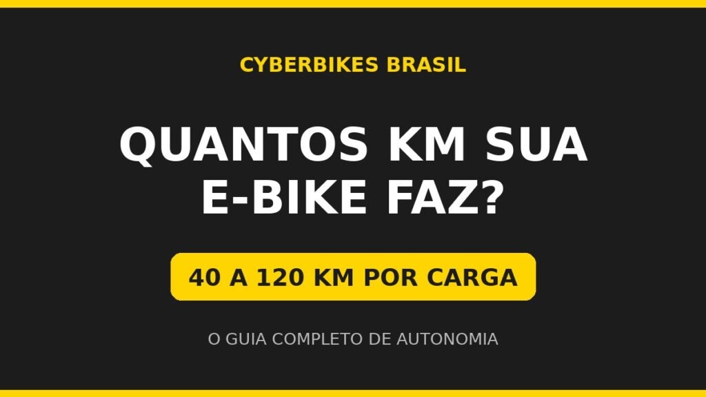Bicicleta elétrica Cyberbikes Brasil — quantos km faz com uma carga, autonomia de 40 a 120 km