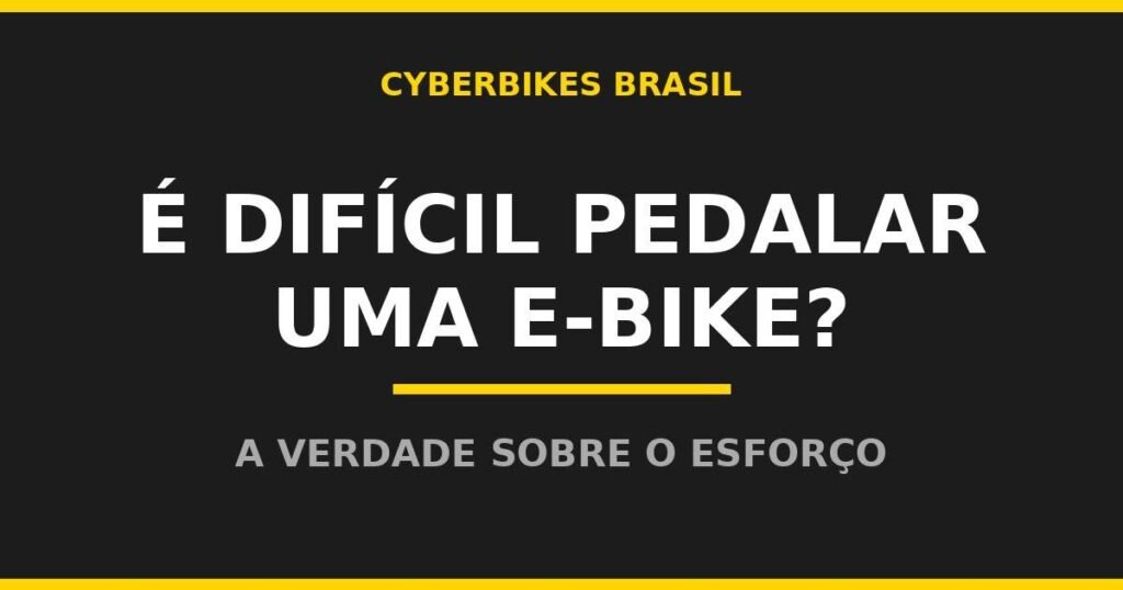 Bicicleta elétrica Cyberbikes Brasil e a pergunta se é difícil pedalar uma e-bike