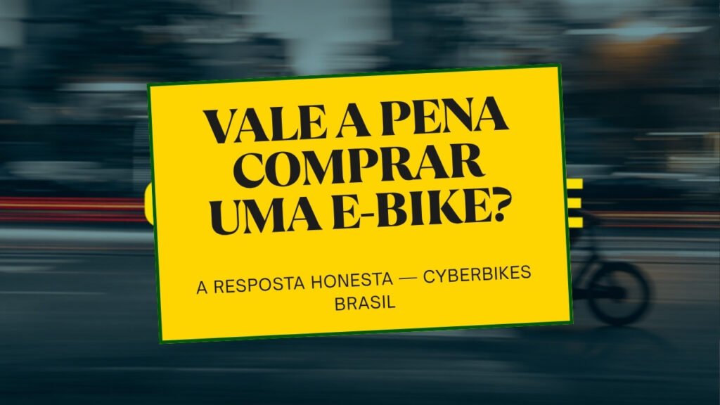 Bicicleta elétrica Cyberbikes Brasil em fundo urbano com a pergunta vale a pena comprar uma e-bike
