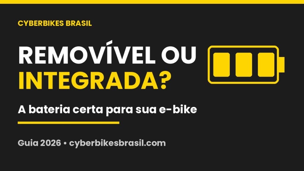 Comparativo de bateria removível ou integrada para bicicleta elétrica - Cyberbikes Brasil