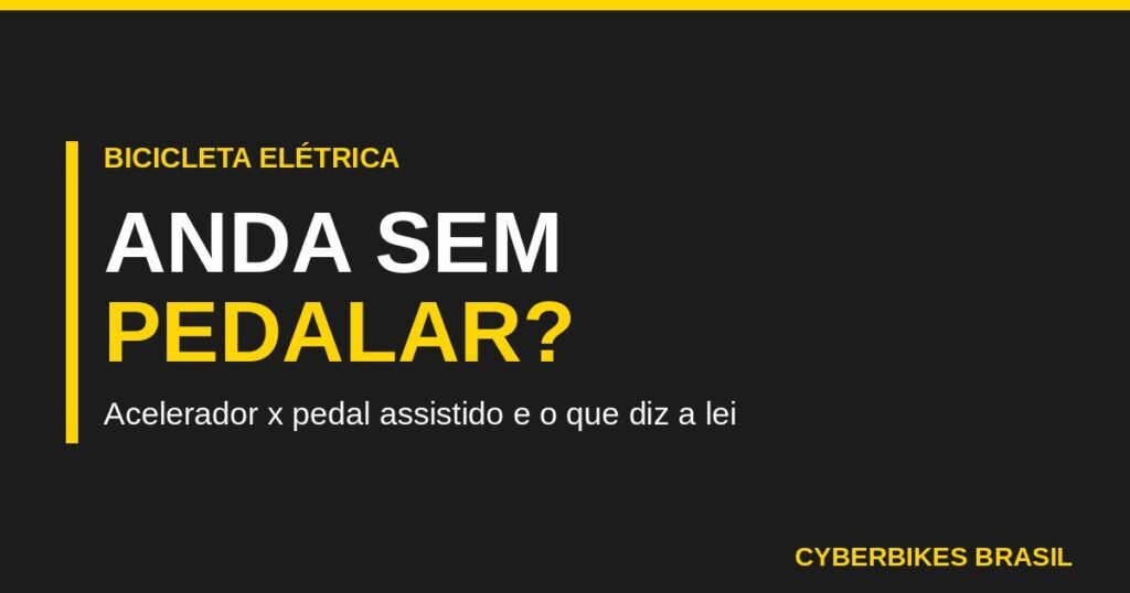 Bicicleta elétrica anda sem pedalar: acelerador x pedal assistido - Cyberbikes Brasil