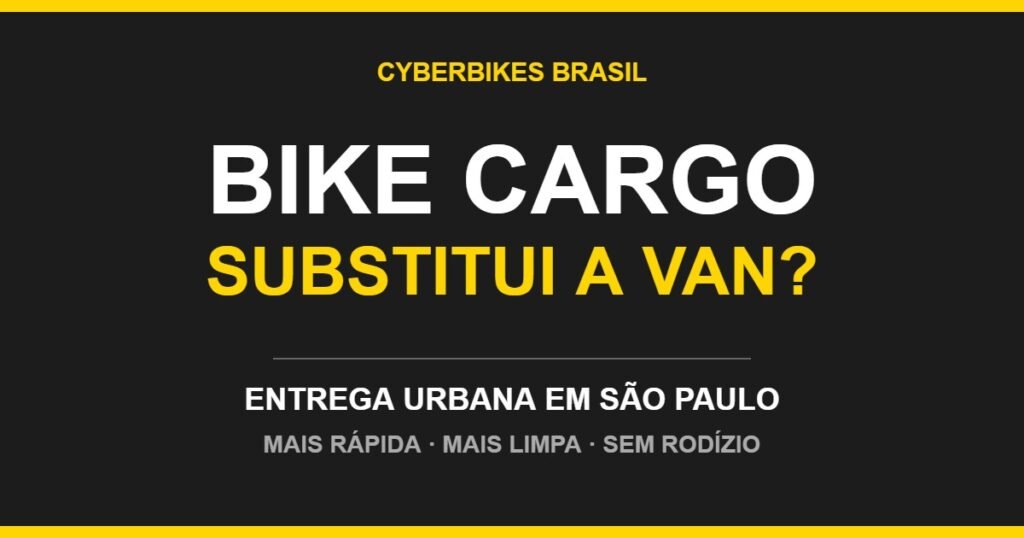 Arte da Cyberbikes Brasil perguntando se a bicicleta cargo substitui a van de entrega em São Paulo
