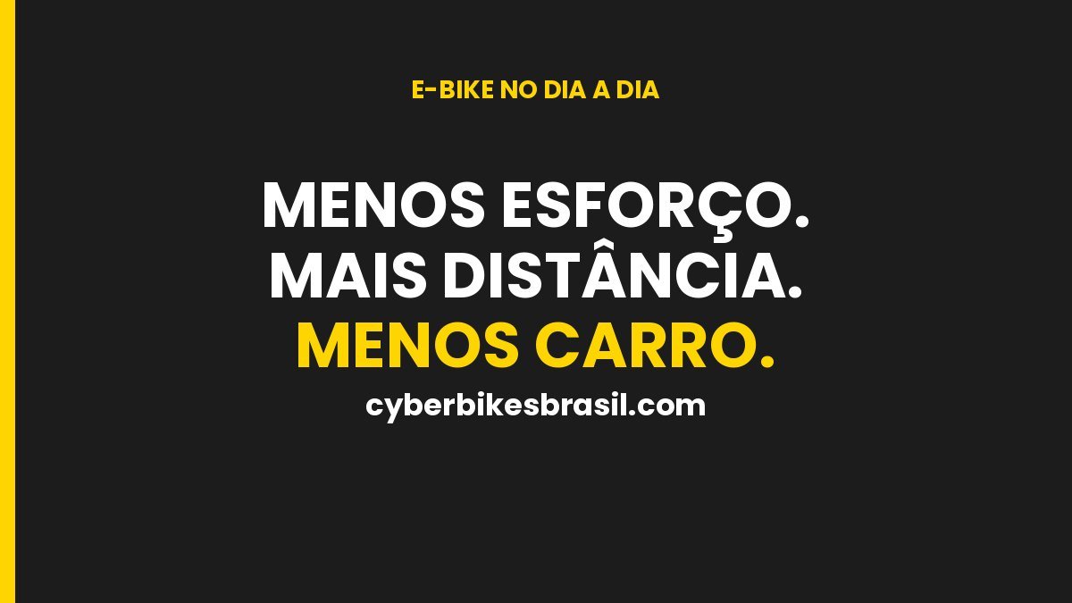 E-bike urbana Cyberbikes Brasil: menos esforço, mais distância, menos carro