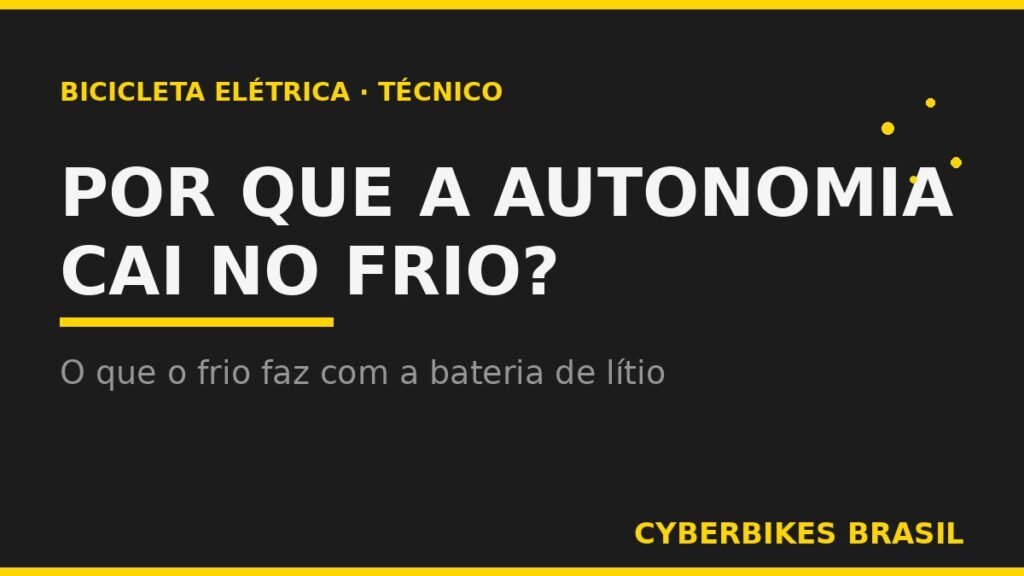 Banner Cyberbikes Brasil com o texto Por que a autonomia cai no frio, tema técnico sobre bateria de bicicleta elétrica