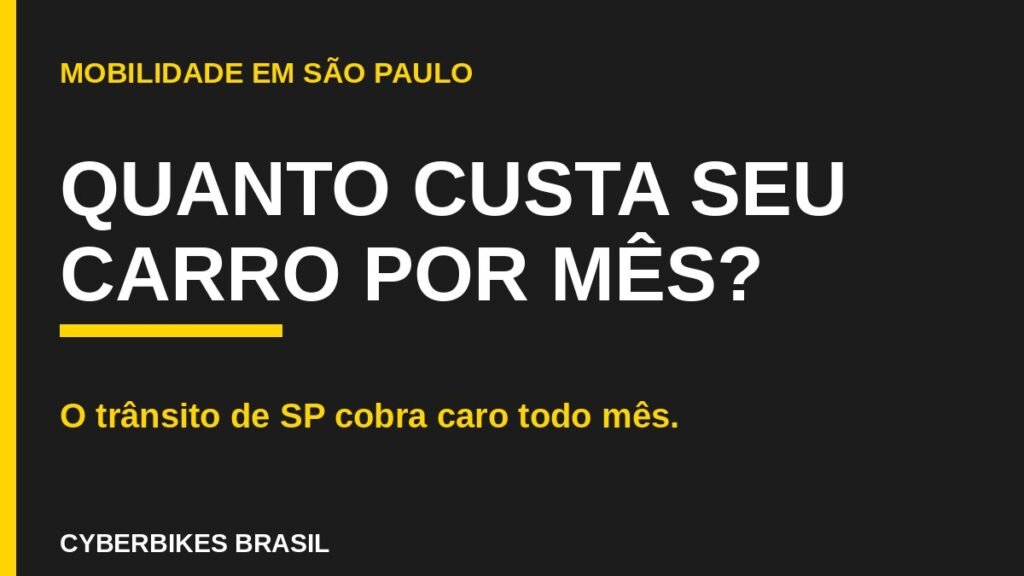 Arte da Cyberbikes Brasil com fundo carvão e amarelo perguntando quanto custa manter um carro por mês em São Paulo