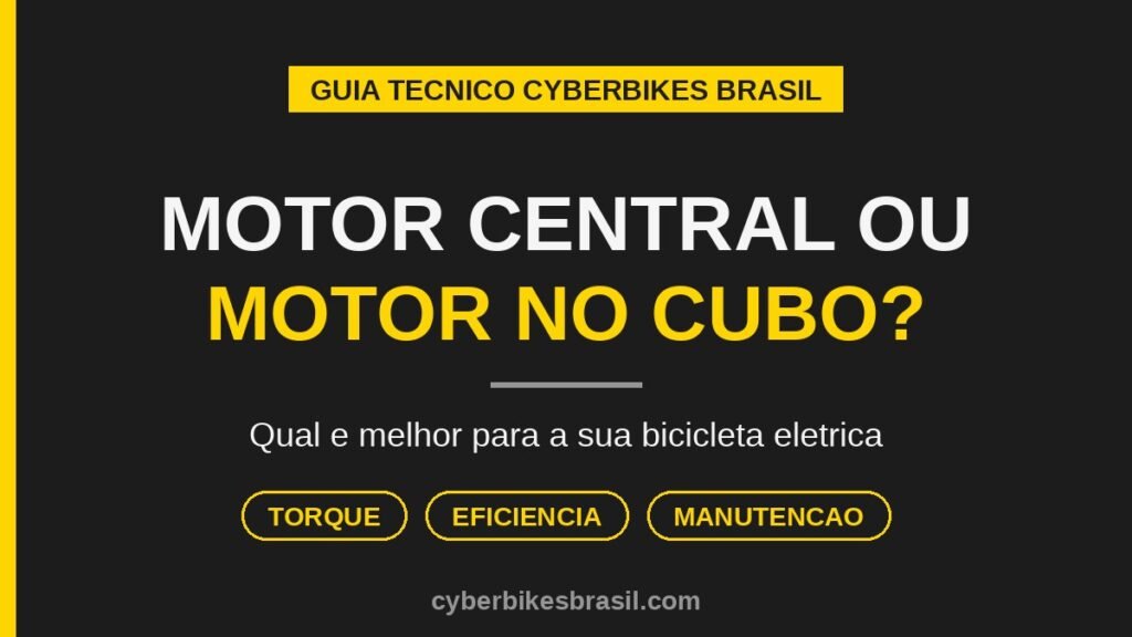 Comparação entre motor central e motor no cubo em bicicleta elétrica — guia técnico Cyberbikes Brasil