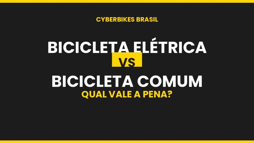 Comparação bicicleta elétrica vs bicicleta comum da Cyberbikes Brasil