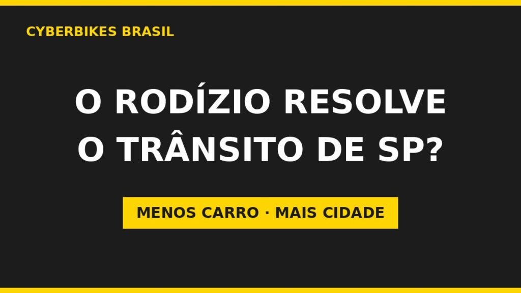 Banner Cyberbikes Brasil com a pergunta O rodízio resolve o trânsito de São Paulo, tema menos carro mais cidade