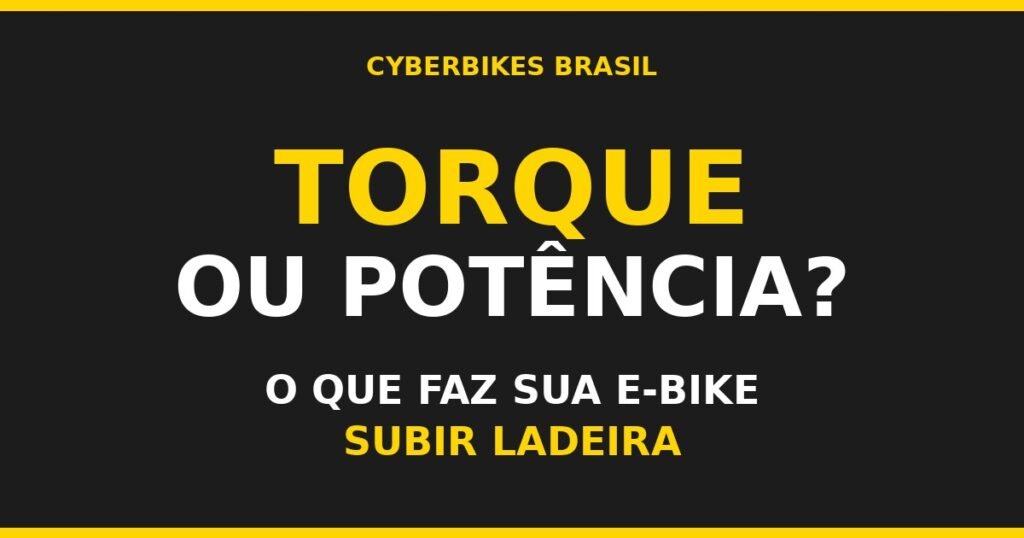 Arte da Cyberbikes Brasil com o texto Torque ou Potência: o que faz sua e-bike subir ladeira