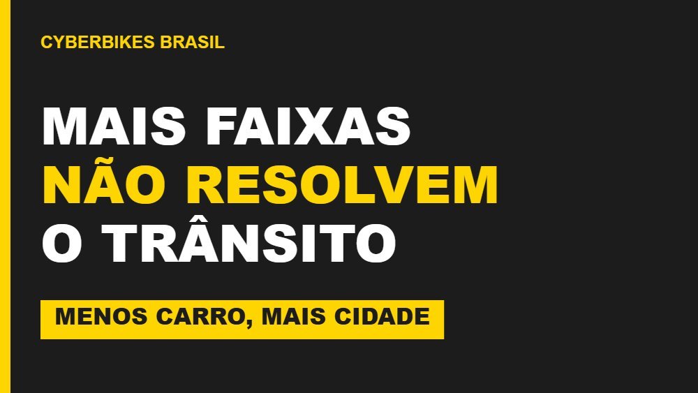 Arte da Cyberbikes Brasil com o texto MAIS FAIXAS NÃO RESOLVEM O TRÂNSITO sobre fundo carvão e amarelo, defendendo a bicicleta elétrica como solução para o trânsito de São Paulo