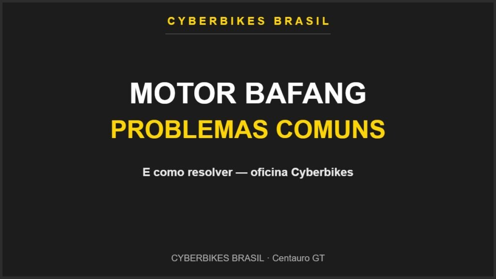 Problemas comuns do motor Bafang mid-drive e como resolver — oficina Cyberbikes Brasil
