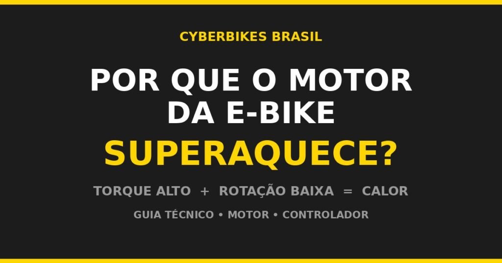 Motor de bicicleta elétrica que superaquece: torque alto e rotação baixa geram calor