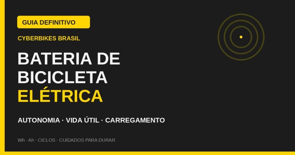 Guia definitivo da Cyberbikes Brasil sobre bateria de bicicleta elétrica: autonomia, vida útil e carregamento