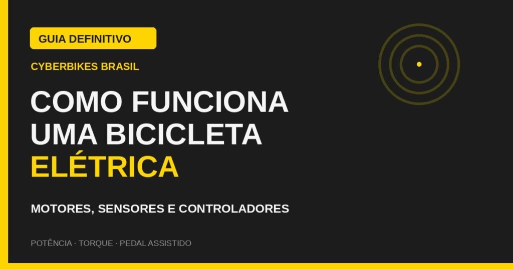 Guia da Cyberbikes Brasil sobre como funciona uma bicicleta elétrica: motores, sensores e controladores