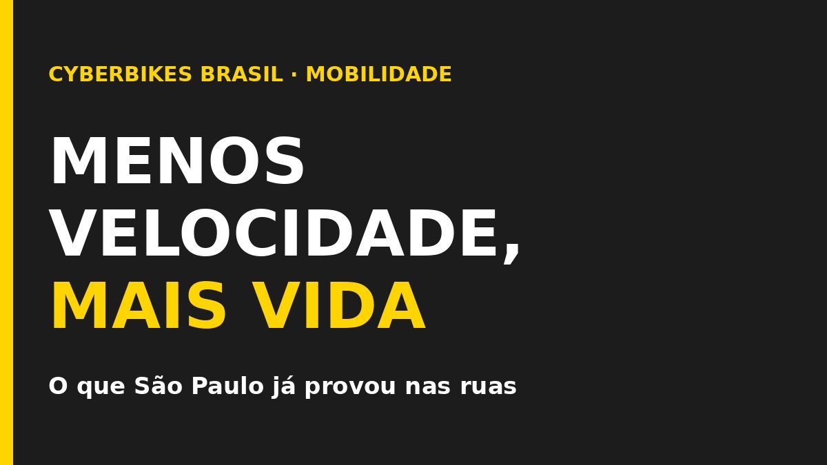 Arte da Cyberbikes Brasil sobre fundo carvão com texto em português MENOS VELOCIDADE, MAIS VIDA sobre segurança viária em São Paulo