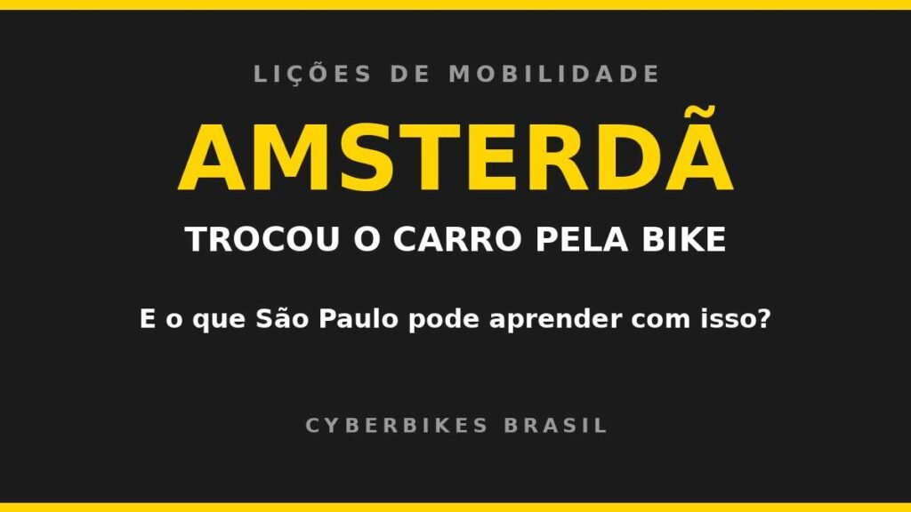 Arte da Cyberbikes Brasil com o texto Amsterdã trocou o carro pela bike e o que São Paulo pode aprender com isso