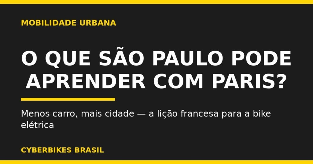Banner Cyberbikes Brasil com o texto O QUE SÃO PAULO PODE APRENDER COM PARIS sobre mobilidade urbana e bicicleta elétrica
