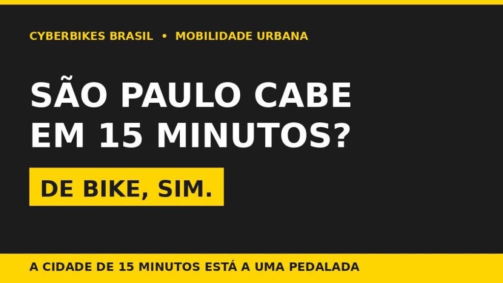 Arte Cyberbikes Brasil: São Paulo cabe em 15 minutos de bicicleta elétrica — cidade de 15 minutos e mobilidade urbana