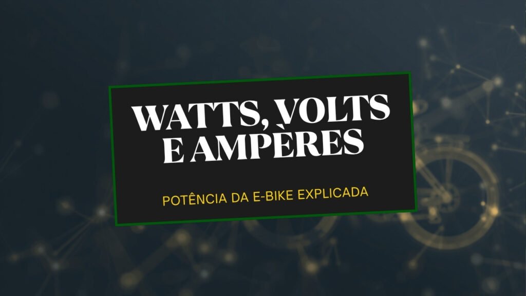 O que significam watts, volts e ampères na bicicleta elétrica - Cyberbikes Brasil