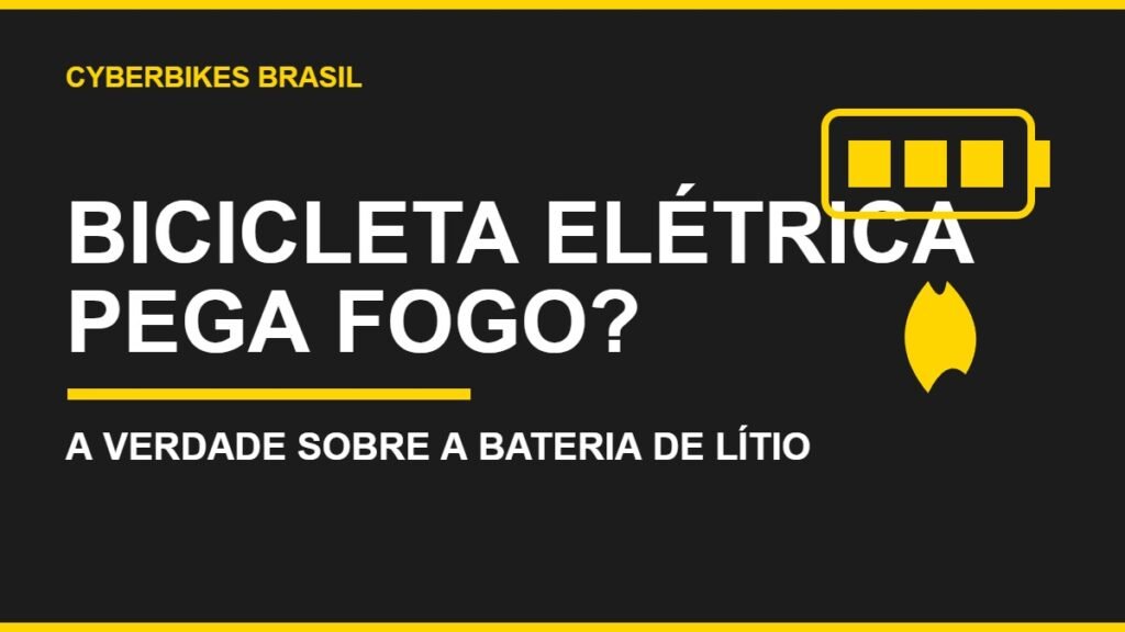 Banner Cyberbikes Brasil com o texto Bicicleta Elétrica Pega Fogo e um ícone de bateria com chama, sobre a segurança da bateria de lítio