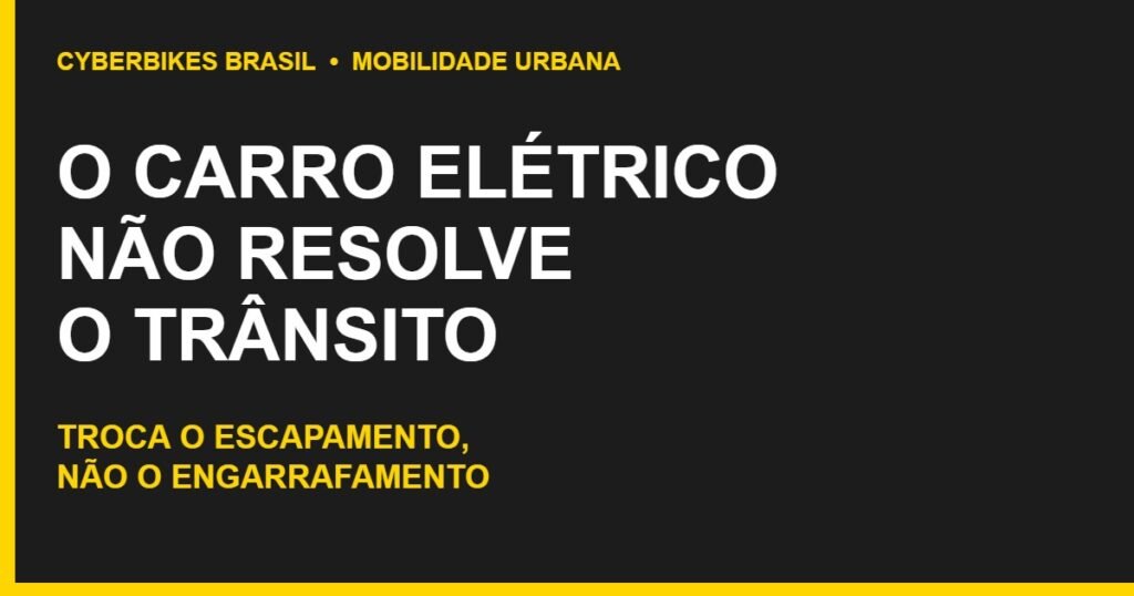 Banner Cyberbikes Brasil: o carro elétrico não resolve o trânsito de São Paulo, troca o escapamento mas não o engarrafamento.