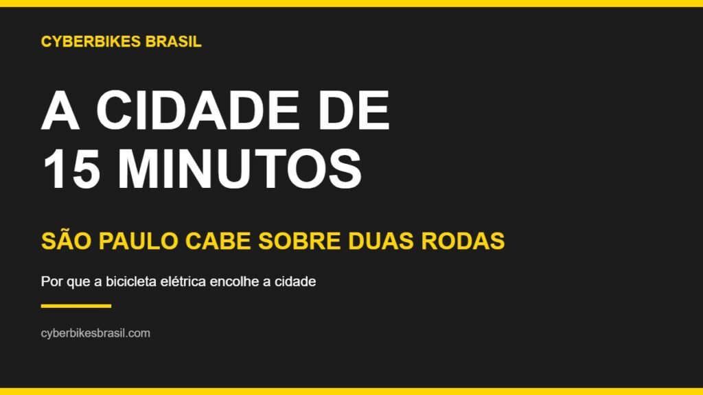Banner Cyberbikes Brasil com o texto A CIDADE DE 15 MINUTOS sobre mobilidade por bicicleta elétrica em São Paulo