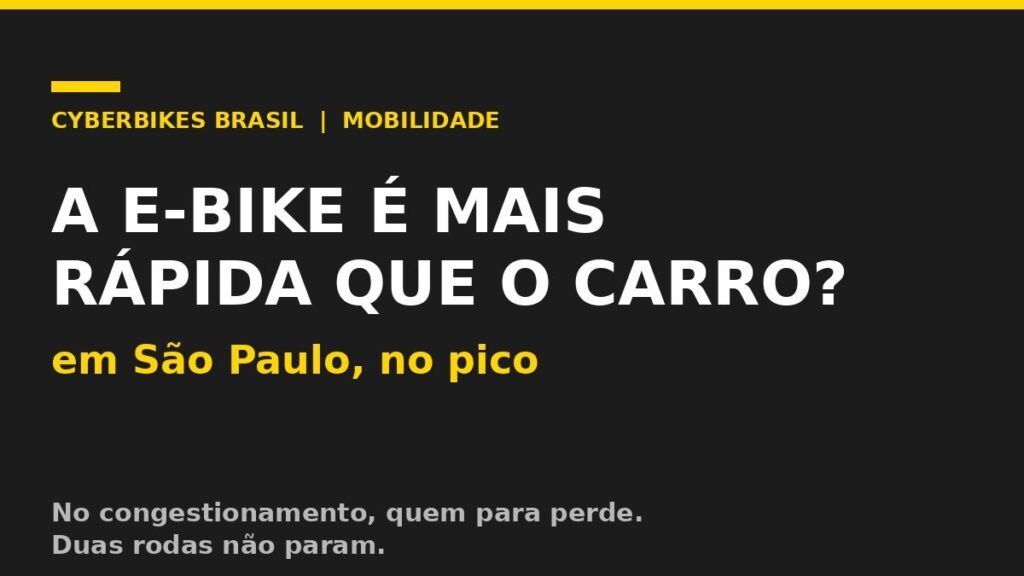 Arte da Cyberbikes Brasil perguntando se a e-bike é mais rápida que o carro em São Paulo, fundo preto e amarelo