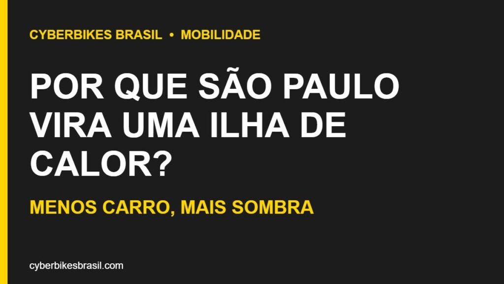 Banner Cyberbikes Brasil com o texto Por que São Paulo vira uma ilha de calor e menos carro mais sombra