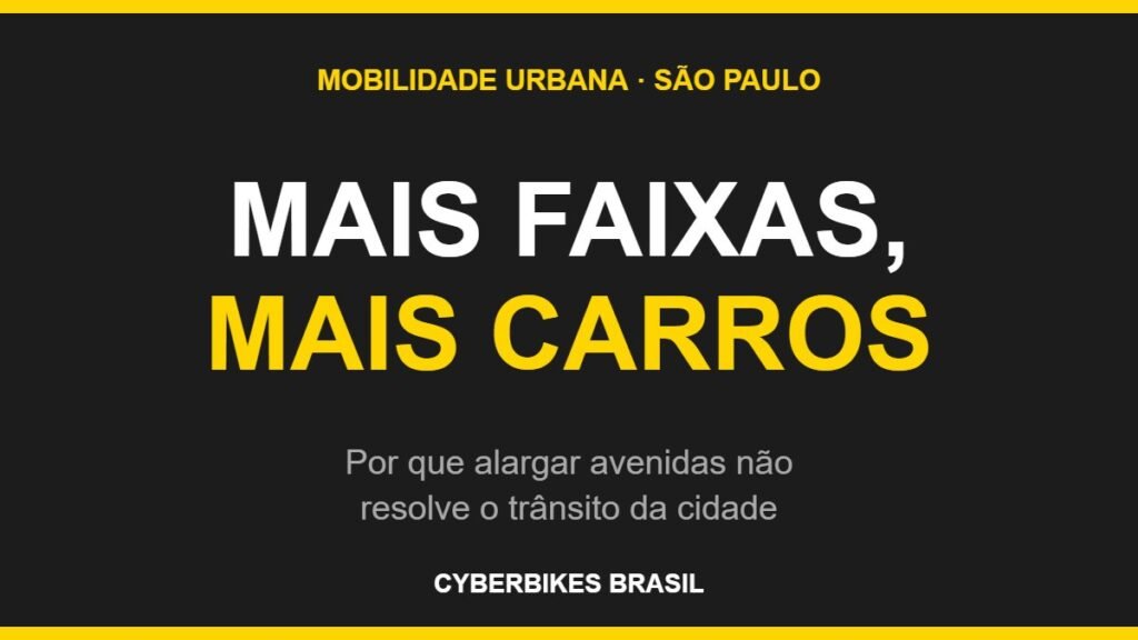 Arte da Cyberbikes Brasil com texto Mais Faixas, Mais Carros sobre por que alargar avenidas não resolve o trânsito de São Paulo