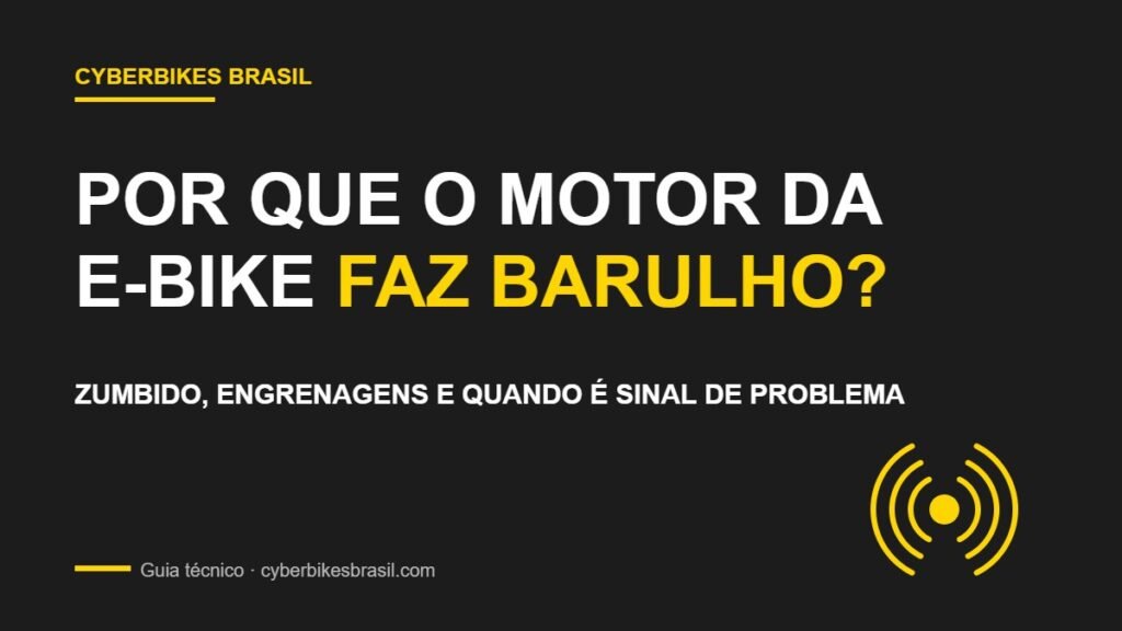 Banner Cyberbikes Brasil sobre por que o motor da bicicleta eletrica faz barulho: zumbido, engrenagens e quando e sinal de problema