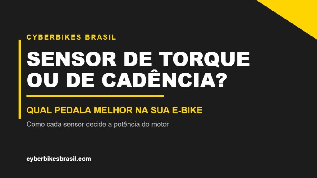 Sensor de torque ou de cadência na bicicleta elétrica — comparação Cyberbikes Brasil