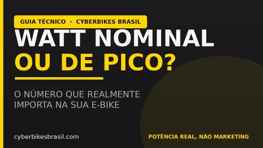 Bicicleta elétrica: watt nominal ou de pico — o número que realmente importa na e-bike, guia técnico Cyberbikes Brasil